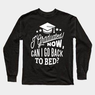 I Graduated Can I Go Back To Bed Now T-shirt Long Sleeve T-Shirt